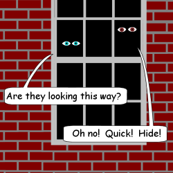 Are they looking this way? / Oh no! Quick! Hide!